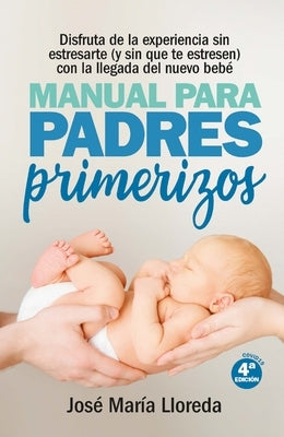 Manual Para Padres Primerizos by Lloreda Garcia, Jose Maria