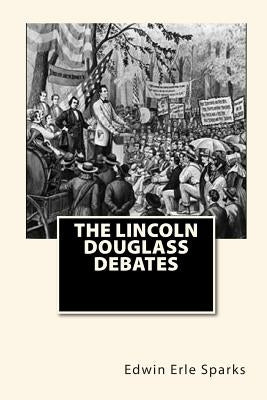 The Lincoln Douglass Debates Paperback Createspace Independent Publishing Platform