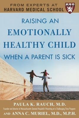 Raising an Emotionally Healthy Child When a Parent Is Sick (a Harvard Medical School Book) by Muriel, Anna