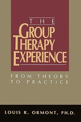 The Group Therapy Experience: From Theory To Practice by Ormont, Louis R.