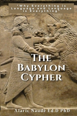 The Babylon Cypher: "Why everything is language and language is everything" Paperback Independently Published