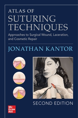 Atlas of Suturing Techniques: Approaches to Surgical Wound, Laceration, and Cosmetic Repair, Second Edition Paperback McGraw Hill / Medical