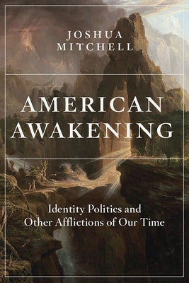 American Awakening: Identity Politics and Other Afflictions of Our Time by Mitchell, Joshua