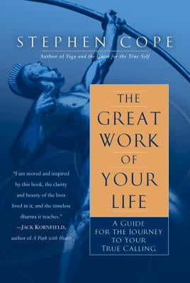 The Great Work of Your Life: A Guide for the Journey to Your True Calling by Cope, Stephen