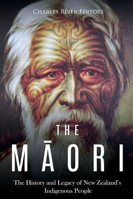The Maori: The History and Legacy of New Zealand's Indigenous People Createspace Independent Publishing Platform
