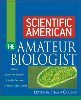 Scientific American the Amateur Biologist by Carlson, Shawn