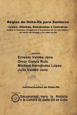 Reglas de Osha-Ifá para Santeros -Iyawó, Oloshas, Babaloshas e Iyaloshas- by Valdés Jane, Ernesto