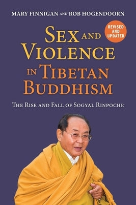 Sex and Violence in Tibetan Buddhism,: The Rise and Fall of Sogyal Rinpoche by Finnigan, Mary