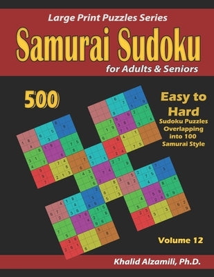 Samurai Sudoku for Adults & Seniors: 500 Easy to Hard Sudoku Puzzles Overlapping into 100 Samurai Style Paperback Independently Published