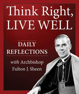 Think Right, Live Well: Daily Reflections with Archbishop Fulton J. Sheen Paperback Our Sunday Visitor