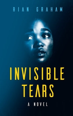 Invisible Tears by Graham, Rian