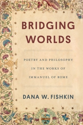 Bridging Worlds: Poetry and Philosophy in the Works of Immanuel of Rome Paperback Wayne State University Press