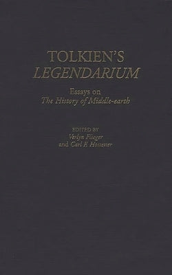 Tolkien's Legendarium: Essays on The History of Middle-earth by Flieger, Verlyn