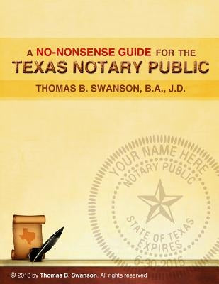 A No Nonsense Guide for the Texas Notary Public: Only a few Notaries are as familiar with the various roles and responsibilities of a Texas Notary Pub Paperback Createspace Independent Publishing Platform