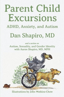 Parent Child Excursions: ADHD, Anxiety, and Autism by Shapiro, Dan