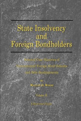 State Insolvency and Foreign Bondholders: Selected Case Histories of Goveernmental Foreign Bond Defaults and Debt Readjustments Paperback Beard Books