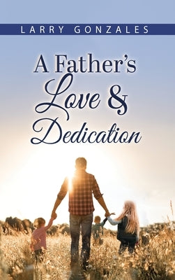 A Father's Love & Dedication by Gonzales, Larry