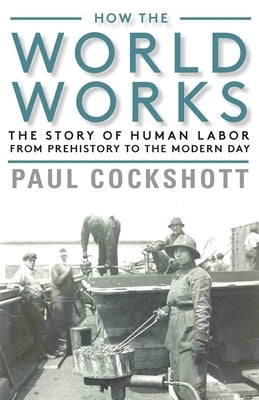 How the World Works: The Story of Human Labor from Prehistory to the Modern Day Paperback Monthly Review Press