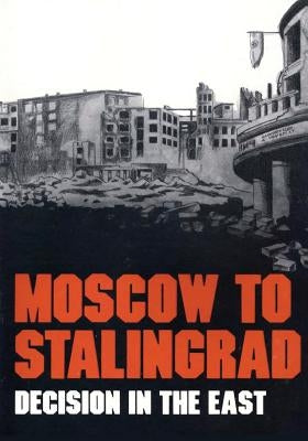 Moscow to Stalingrad: Decision in the East Paperback Createspace Independent Publishing Platform