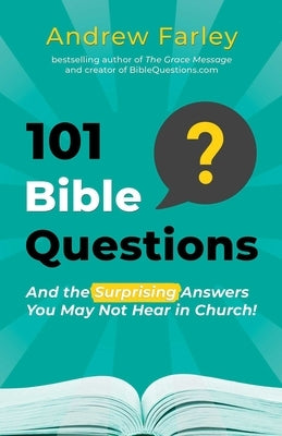 101 Bible Questions: And the Surprising Answers You May Not Hear in Church by Farley, Andrew