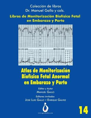 Atlas de Monitorizacion Biofisica Fetal Anormal En El Embarazo Y Parto by Padilla, Jose