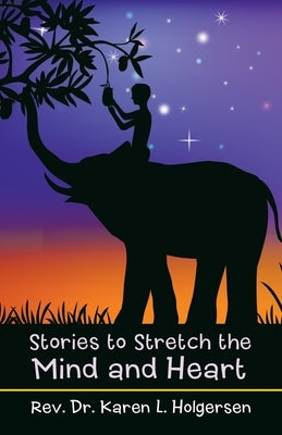 Stories to Stretch the Mind and Heart by Holgersen, Karen L.