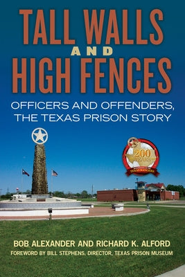 Tall Walls and High Fences, 12: Officers and Offenders, the Texas Prison Story by Alexander, Bob