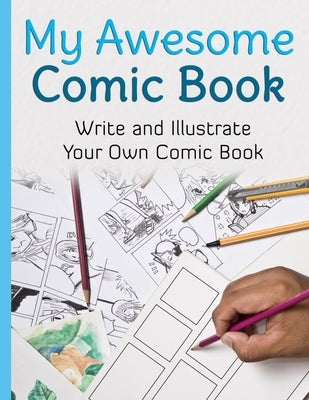 My Awesome Comic Book: Write and Illustrate Your Own Comic Book by Book Creator, Awesome Comic