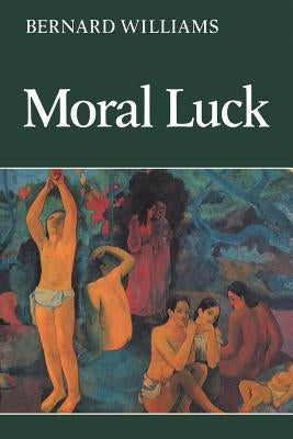 Moral Luck: Philosophical Papers 1973-1980 Paperback Cambridge University Press