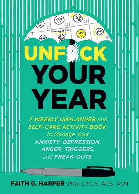 Unfuck Your Year: A Weekly Unplanner and Self-Care Activity Book to Manage Your Anxiety, Depression, Anger, Triggers, and Freak-Outs SureShot Books