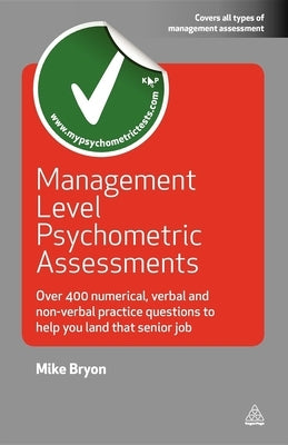 Management Level Psychometric Assessments: Over 400 Numerical, Verbal and Non-Verbal Practice Questions to Help You Land That Senior Job by Bryon, Mike