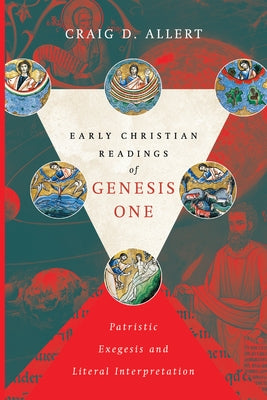 Early Christian Readings of Genesis One: Patristic Exegesis and Literal Interpretation Paperback IVP Academic