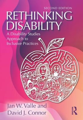 Rethinking Disability: A Disability Studies Approach to Inclusive Practices by Valle, Jan W.