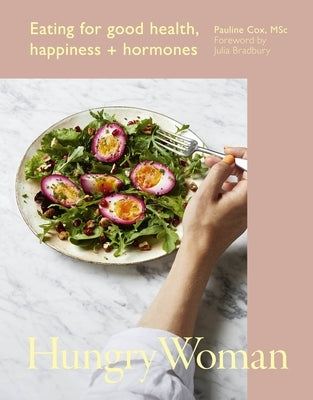 Hungry Woman: Eating for Good Health, Happiness and Hormones by Cox, Pauline