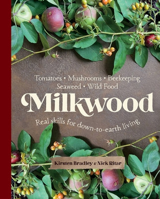 Milkwood: Real Skills for Down-To-Earth Living by Bradley, Kirsten