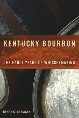 Kentucky Bourbon: The Early Years of Whiskeymaking Paperback University Press of Kentucky