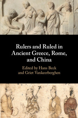 Rulers and Ruled in Ancient Greece, Rome, and China Paperback Cambridge University Press