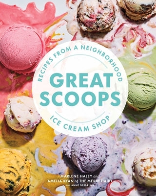 Great Scoops: Recipes from a Neighborhood Ice Cream Shop by Haley, Marlene