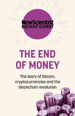 The End of Money: The Story of Bitcoin, Cryptocurrencies and the Blockchain Revolution by New Scientist