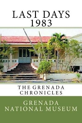 Last days 1983: The Grenada Chronicles Paperback Createspace Independent Publishing Platform