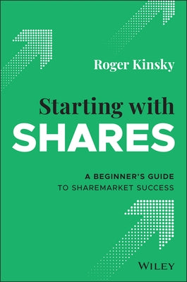 Starting with Shares: A Beginner's Guide to Sharemarket Success Paperback Wiley