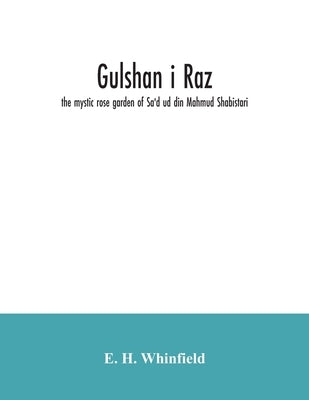 Gulshan i raz: the mystic rose garden of Sa'd ud din Mahmud Shabistari. The Persian text, with an English translation and notes, chie Paperback Alpha Edition