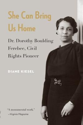 She Can Bring Us Home: Dr. Dorothy Boulding Ferebee, Civil Rights Pioneer by Kiesel, Diane