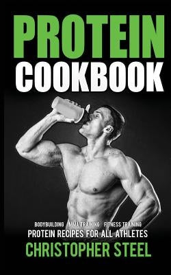 Protein Cookbook: Protein Recipes for all Athletes, Bodybuilding, MMA Training, Fitness Training Paperback Createspace Independent Publishing Platform
