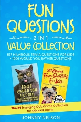 Fun Questions 2 in 1 Value Collection: 537 Hilarious Trivia Questions for Kids + 1001 Would You Rather Questions: The #1 Engaging Quiz Game Collection by Nelson, Johnny