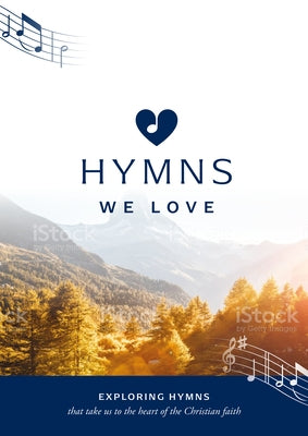 Hymns We Love Songbook: Exploring Hymns That Take Us to the Heart of the Christian Faith Paperback Good Book Co
