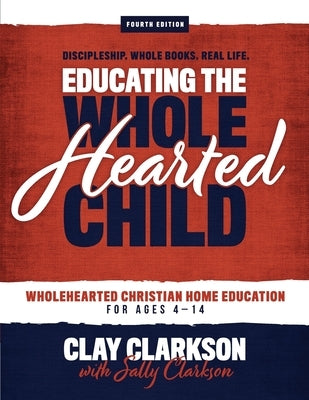 Educating the Wholehearted Child Whole Heart Ministries