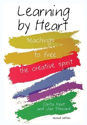 Learning by Heart: Teachings to Free the Creative Spirit by Kent, Corita