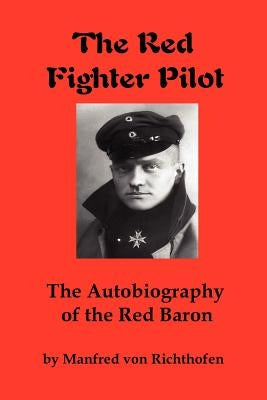 The Red Fighter Pilot: The Autobiography of the Red Baron Paperback Red and Black Publishers