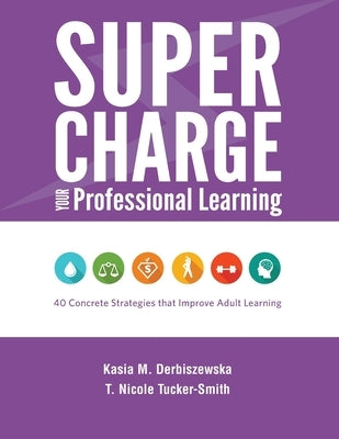 Supercharge Your Professional Learning: 40 Concrete Strategies that Improve Adult Learning Paperback Cast, Inc.